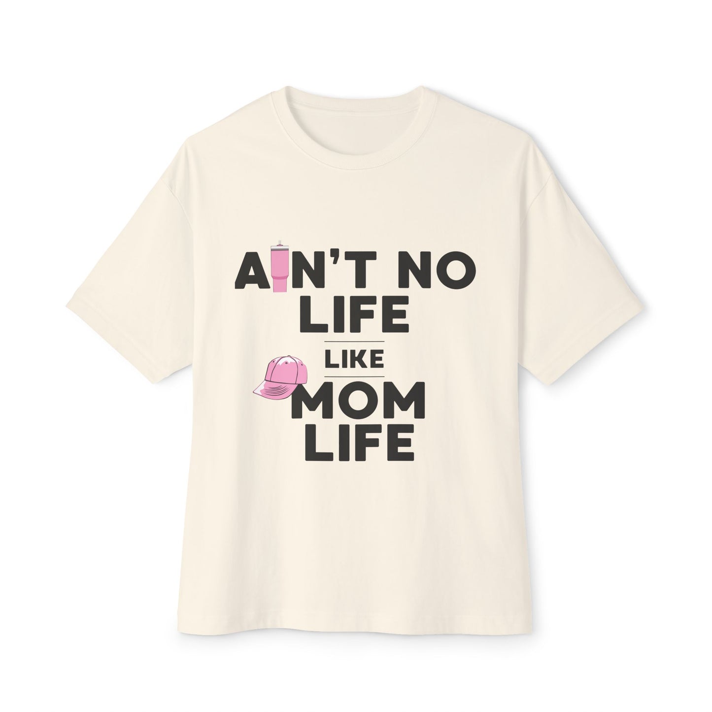Ain’t No Life Like Mom Life – Bold Script Oversized Mom Shirt