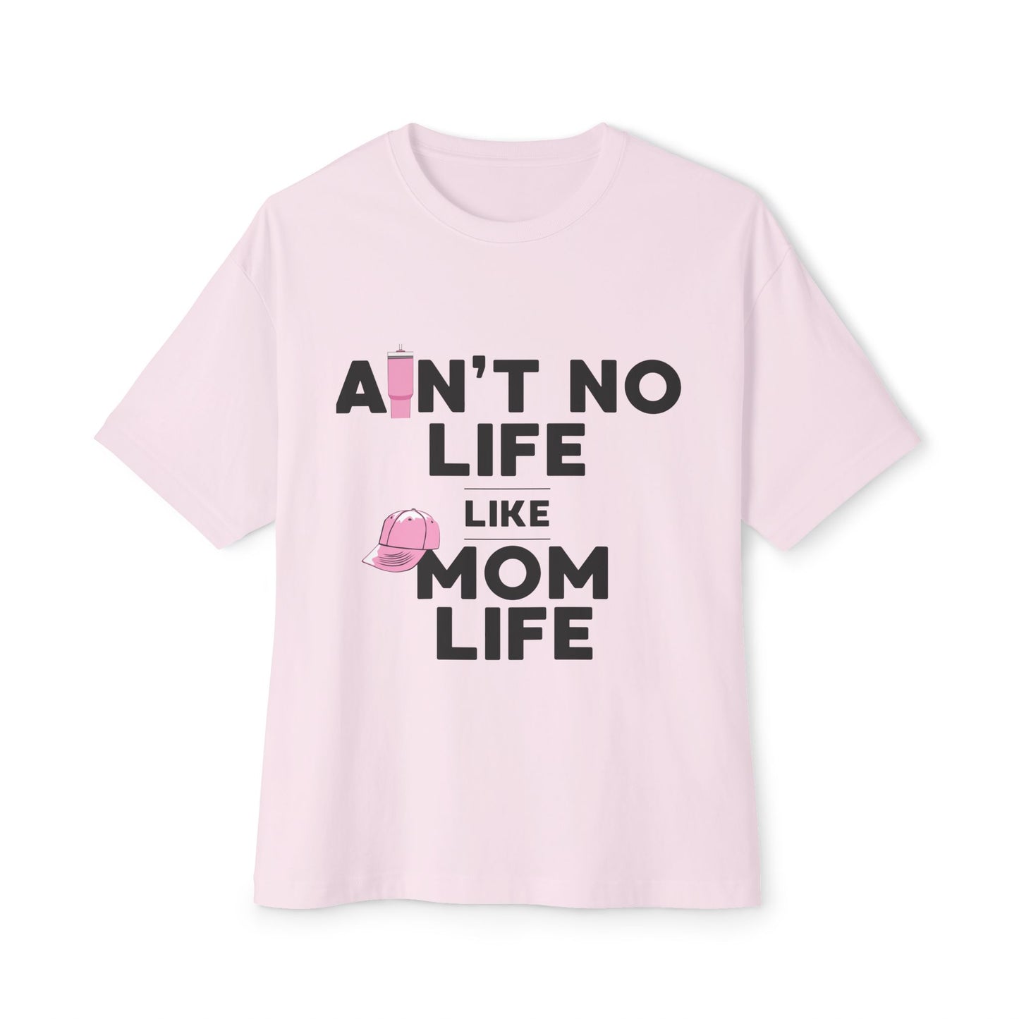 Ain’t No Life Like Mom Life – Bold Script Oversized Mom Shirt