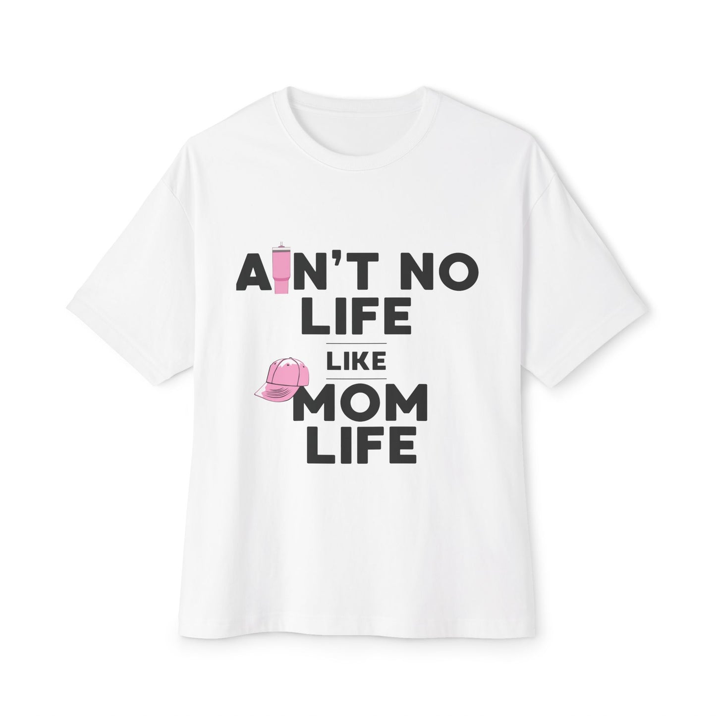 Ain’t No Life Like Mom Life – Bold Script Oversized Mom Shirt