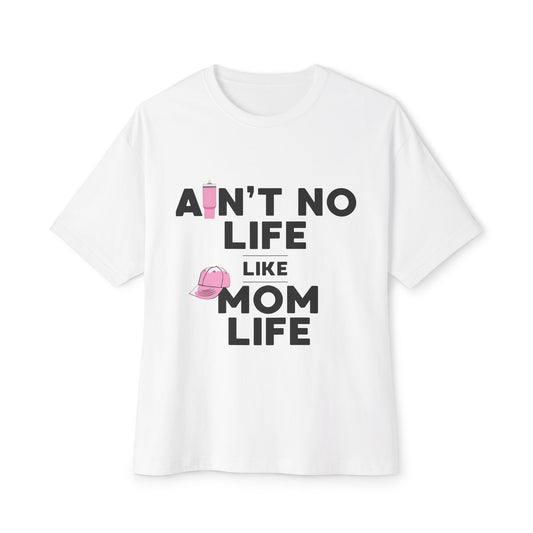 Ain’t No Life Like Mom Life – Bold Script Oversized Mom Shirt